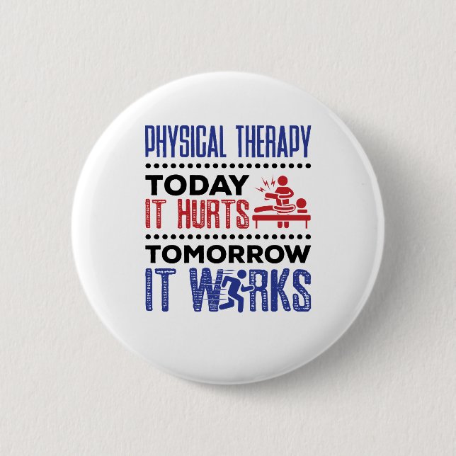 Physical Therapy Today It Hurts Tomorrow It Works 6 Cm Round Badge (Front)