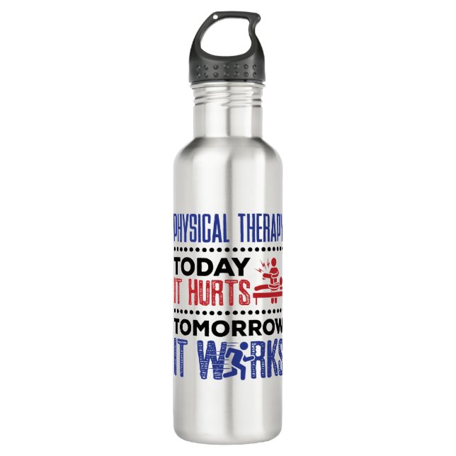 Physical Therapy Today It Hurts Tomorrow It Works 710 Ml Water Bottle (Front)