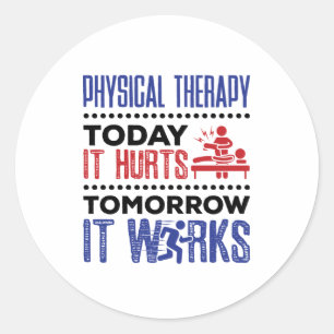 Physical Therapy Today It Hurts Tomorrow It Works Classic Round Sticker