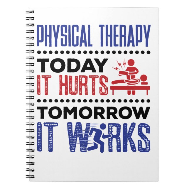 Physical Therapy Today It Hurts Tomorrow It Works Notebook (Front)