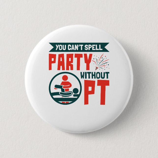 Physical Therapy You Can't Spell Party Without PT 6 Cm Round Badge (Front)