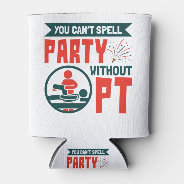 Physical Therapy You Can't Spell Party Without PT Can Cooler (Front)