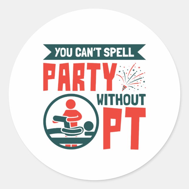 Physical Therapy You Can't Spell Party Without PT Classic Round Sticker (Front)