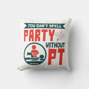 Physical Therapy You Can't Spell Party Without PT Cushion