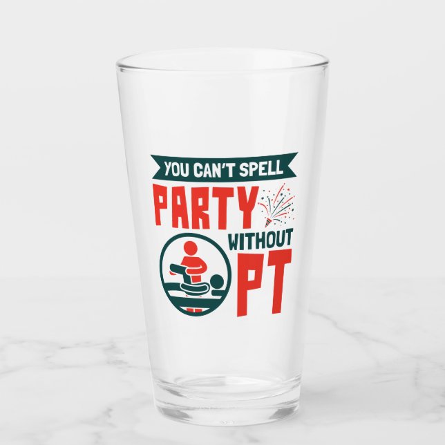 Physical Therapy You Can't Spell Party Without PT Glass (Front)