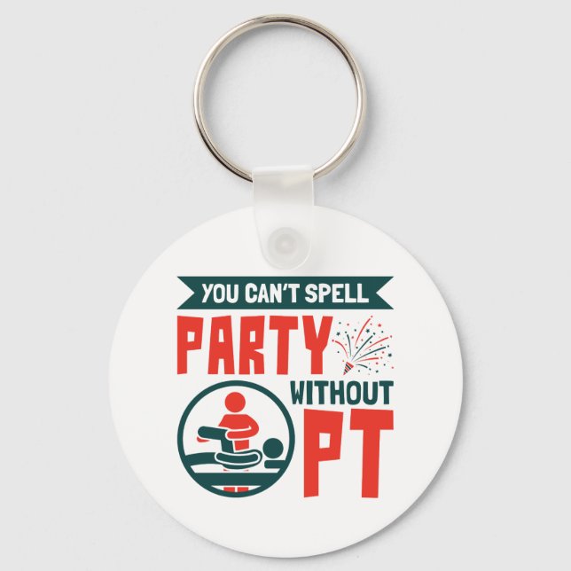 Physical Therapy You Can't Spell Party Without PT Key Ring (Front)