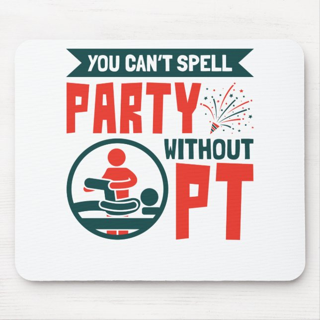 Physical Therapy You Can't Spell Party Without PT Mouse Mat (Front)