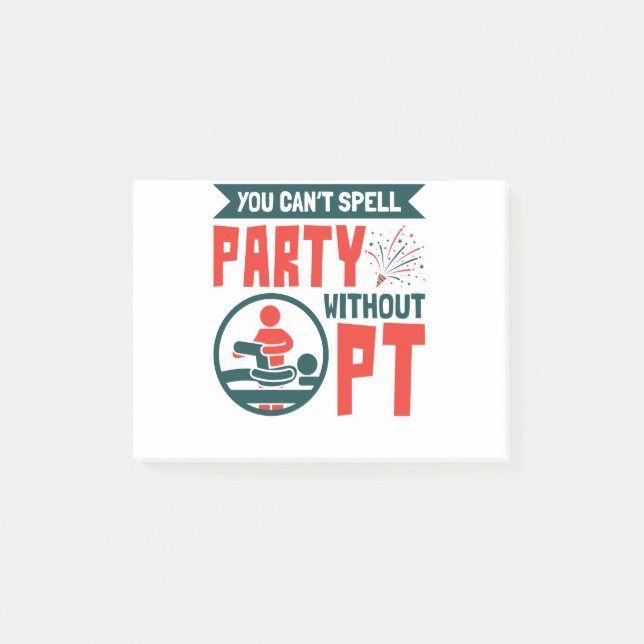 Physical Therapy You Can't Spell Party Without PT Post-it Notes (Front)