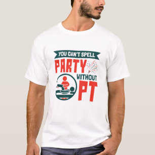Physical Therapy You Can't Spell Party Without PT T-Shirt