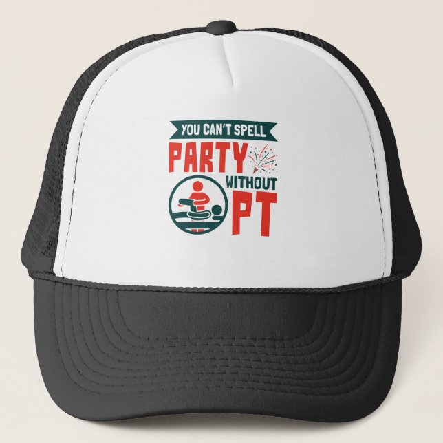Physical Therapy You Can't Spell Party Without PT Trucker Hat (Front)
