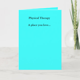Physical TherapyA place you love... Card