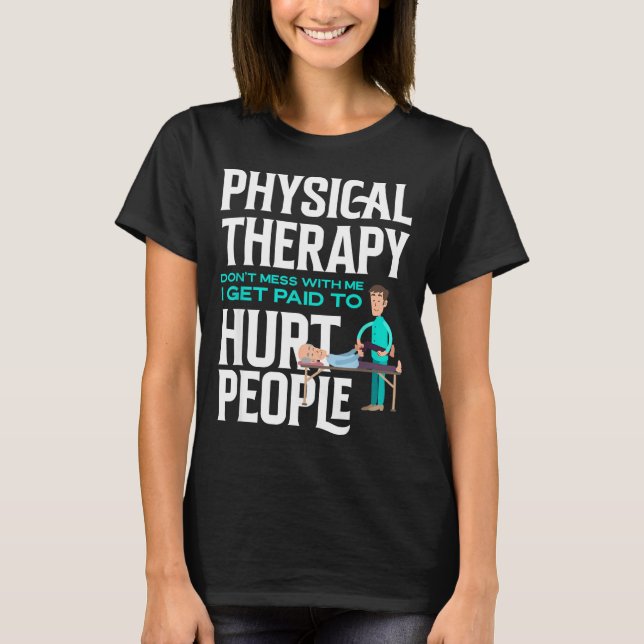 Physical Therast Physical Therapy Funny Physical T T-Shirt (Front)