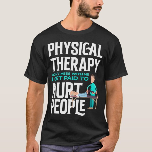 Physical Therast Physical Therapy Funny Physical T T-Shirt (Front)