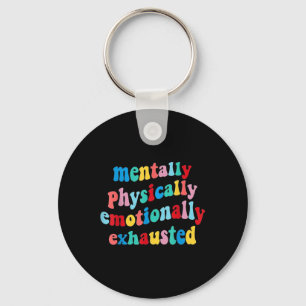 Physically Emotionally Exhausted Mental Health Key Ring