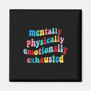 Physically Emotionally Exhausted Mental Health Magnet