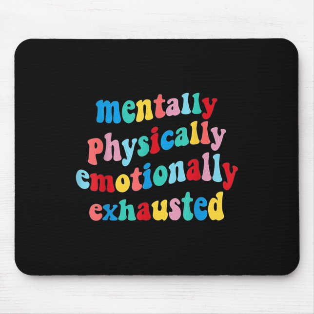 Physically Emotionally Exhausted Mental Health  Mouse Mat (Front)