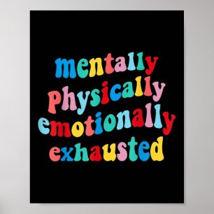 Physically Emotionally Exhausted Mental Health Poster