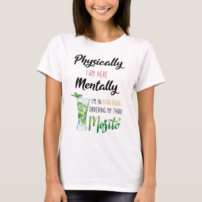 Physically I'm Here Mentally i'm in Bora Bora T-Shirt (Front)