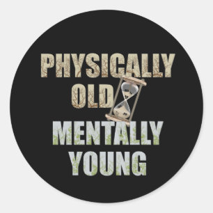 Physically Old, Mentally Young Classic Round Sticker