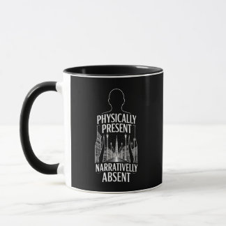 Physically Present Narratively Absent Quote Mug