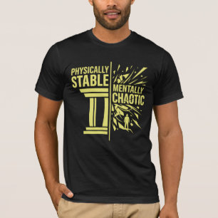 Physically Stable Mentally Chaotic Duality Design T-Shirt