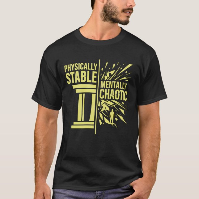 Physically Stable Mentally Chaotic Duality Design T-Shirt (Front)