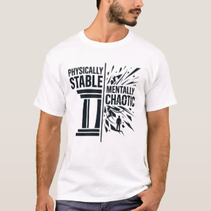 Physically Stable Mentally Chaotic Duality Design T-Shirt