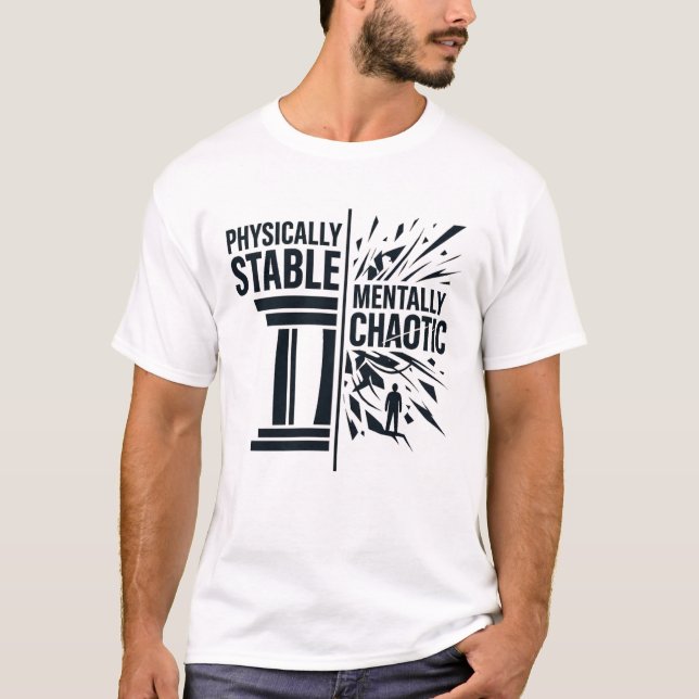 Physically Stable Mentally Chaotic Duality Design T-Shirt (Front)