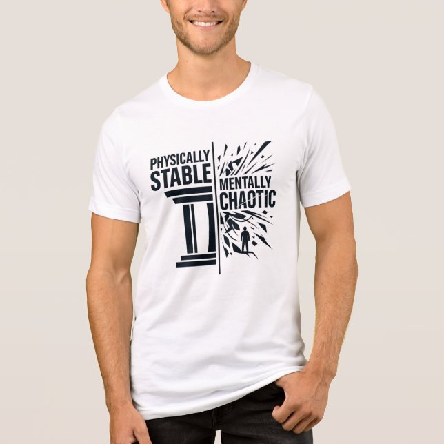 Physically Stable Mentally Chaotic Duality Design Tri-Blend Shirt (Front)