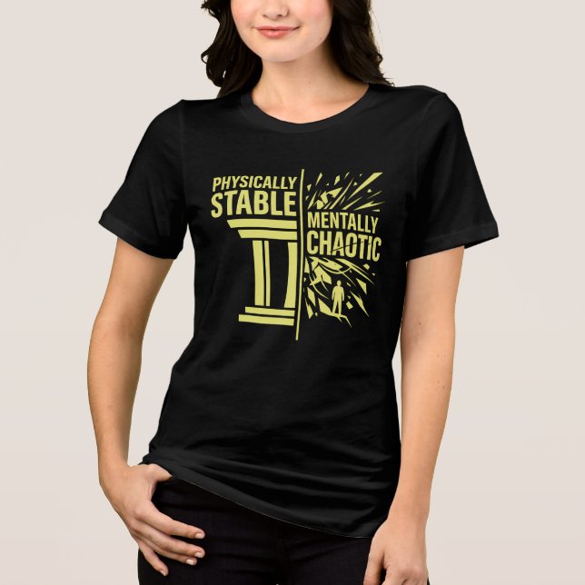 Physically Stable Mentally Chaotic Duality Design Tri-Blend Shirt (Front)