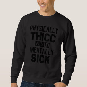 Physically Thicc And Mentally Sick Sarcastic Tee