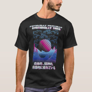 Physically Tired Vaporwave Aesthetic Japanese E Gi T-Shirt
