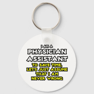 Physician Assistant...Assume I Am Never Wrong Key Ring
