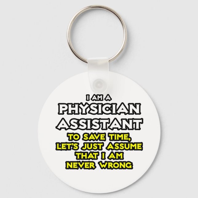 Physician Assistant...Assume I Am Never Wrong Key Ring (Front)