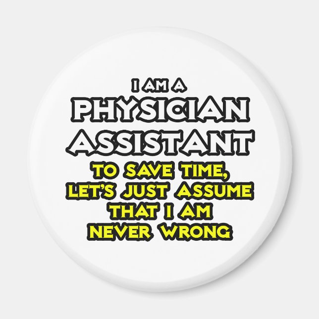 Physician Assistant...Assume I Am Never Wrong Magnet (Front)