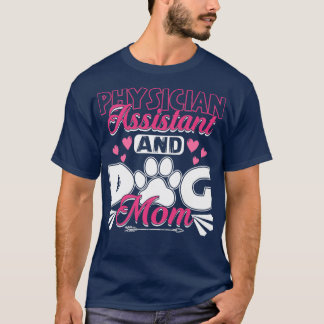 Physician Assistant Dog Mum PA Gift Physician Assi T-Shirt