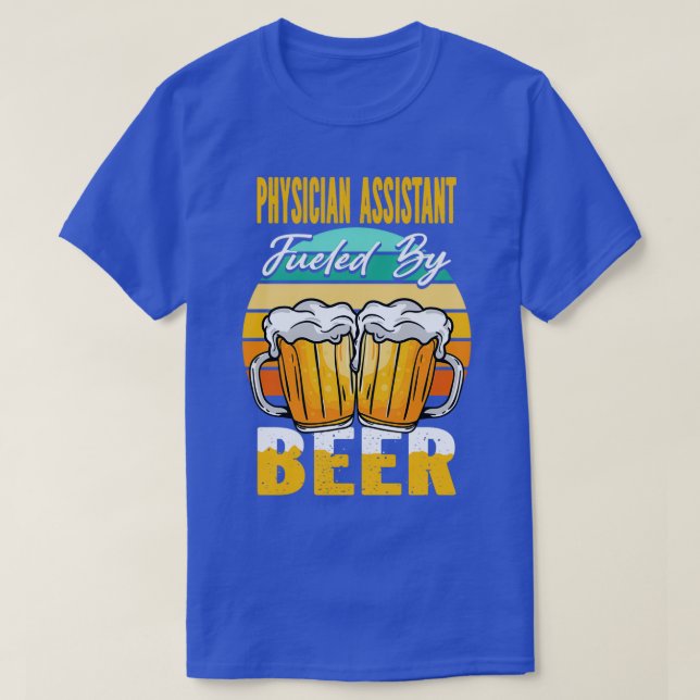 Physician Assistant Fuelled By Beer Funny Beer Lov T-Shirt (Design Front)