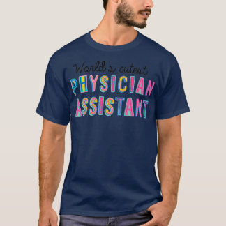 Physician Assistant Gifts Worldx27s cutest Physici T-Shirt
