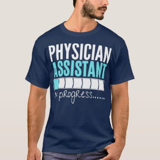 Physician Assistant in progress future physician a T-Shirt