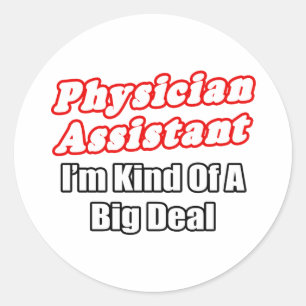 Physician Assistant...Kind of a Big Deal Classic Round Sticker