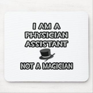 Physician Assistant ... Not A Magician Mouse Mat