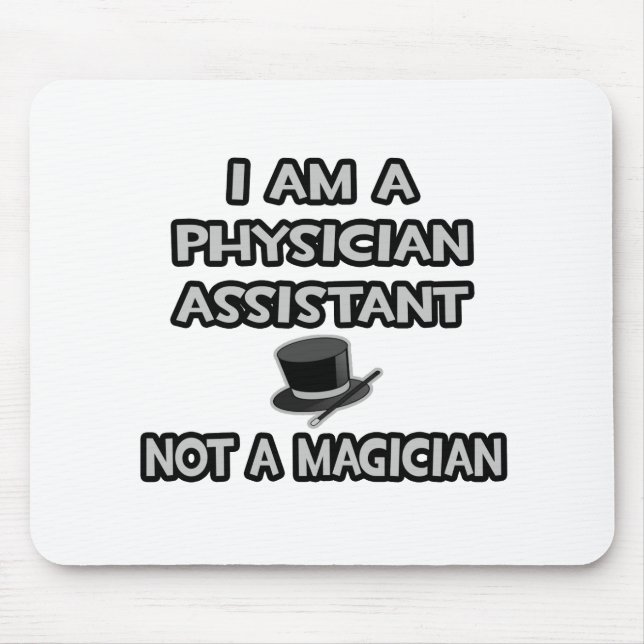 Physician Assistant ... Not A Magician Mouse Mat (Front)