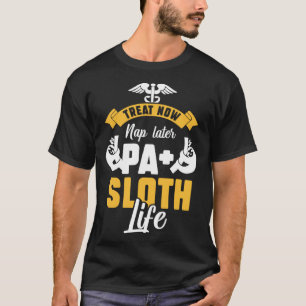 Physician Assistant PA Treat Now Nap Later PA Slot T-Shirt