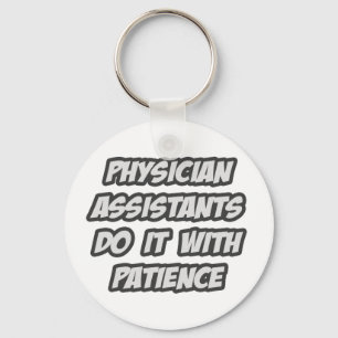 Physician Assistants Do It With Patience Key Ring