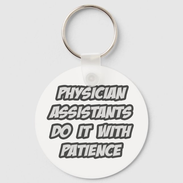 Physician Assistants Do It With Patience Key Ring (Front)