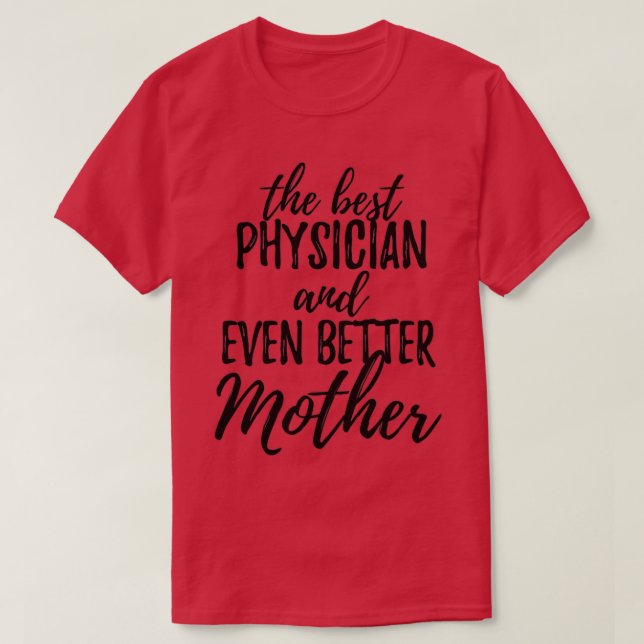 Physician Mother Funny Gift Idea for Mum Gag Inspi T-Shirt (Design Front)