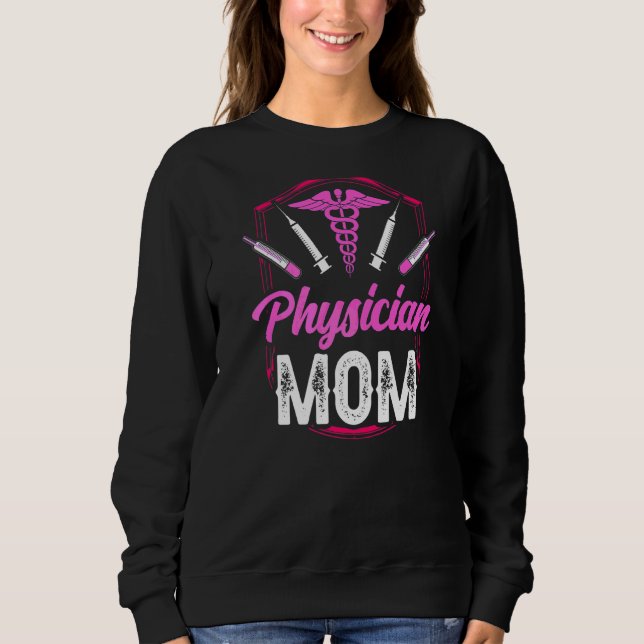Physician Mum Medical Practitioner Md Doctor Stude Sweatshirt (Front)