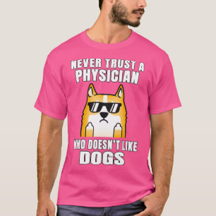 Physician Never Trust Someone Who Doesnx27t Like D T-Shirt