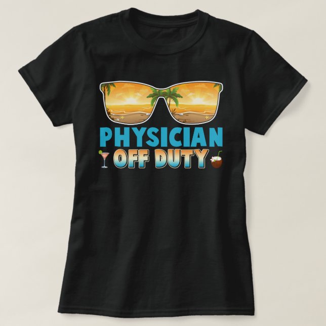 Physician Off Duty Summer Vacation Last Day of Sch T-Shirt (Design Front)