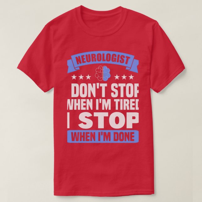 Physician They Stop When Theyx27re Done Neurologis T-Shirt (Design Front)